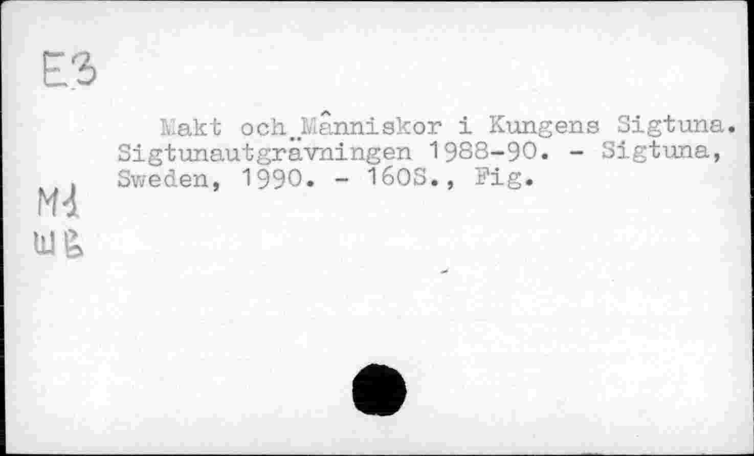 ﻿L.akt och.Manniskor і Kungens Sigtuna. Sigtunautgravningen 1988-90. - Sigtuna, Sweden, I99O. - 16OS., Fig.